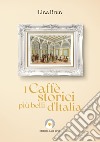 I Caffè storici più belli d&apos;Italia. E-book. Formato Mobipocket ebook