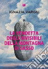 La vendetta degli invisibili della montagna di Sasso. E-book. Formato EPUB ebook