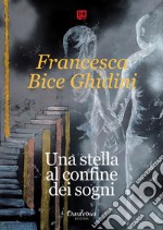 Una Stella al confine dei sogni. E-book. Formato EPUB ebook