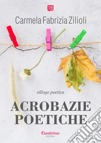 Acrobazie poetiche. E-book. Formato EPUB ebook