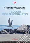 I colori dell'arcobaleno. E-book. Formato EPUB ebook