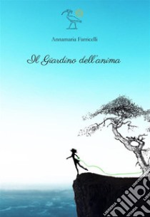 Il Giardino dell'Anima. E-book. Formato EPUB ebook di Annamaria Farricelli