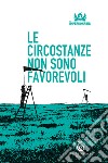 Le circostanze non sono favorevoli. E-book. Formato EPUB ebook