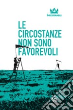 Le circostanze non sono favorevoli. Audiolibro. Download MP3 ebook