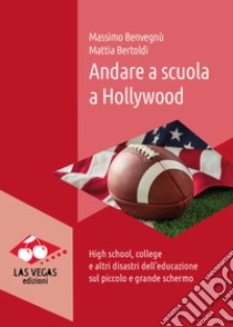 Andare a scuola a HollywoodHigh school, college e altri disastri dell’educazione sul piccolo e grande schermo. E-book. Formato EPUB ebook di Mattia Bertoldi