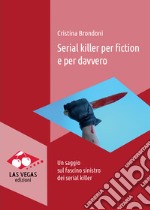 Serial killer per fiction e per davveroUn saggio sul fascino sinistro dei serial killer. E-book. Formato EPUB ebook