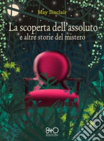 La scoperta dell'assoluto e altre storie del mistero. E-book. Formato EPUB ebook di May Sinclair