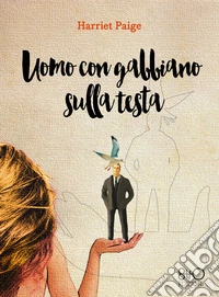 Uomo con gabbiano sulla testa. E-book. Formato EPUB ebook