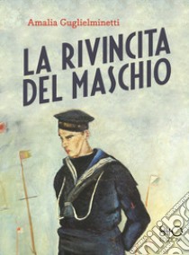 La rivincita del maschio. E-book. Formato EPUB ebook di Amalia Guglielminetti