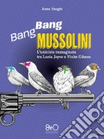 Bang Bang Mussolini: L'amicizia immaginata tra Lucia Joyce e Violet Gibson. E-book. Formato EPUB ebook