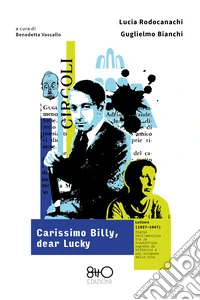 Carissimo Billy, dear Lucky - Lettere (1937-1947): Diario dell'amicizia tra la traduttrice segreta di Vittorini e uno sciupone della vita. E-book. Formato EPUB ebook