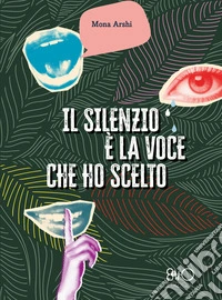 Il silenzio è la voce che ho scelto. E-book. Formato EPUB ebook