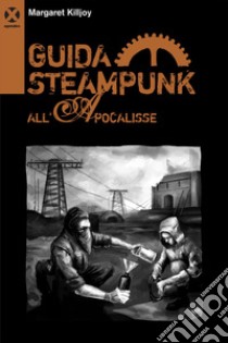 Guida steampunk all’apocalisse. E-book. Formato EPUB ebook di Margaret Killjoy