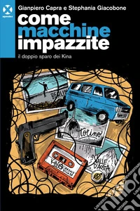 Come macchine impazzite: Il doppio sparo dei Kina. E-book. Formato EPUB ebook