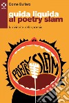 Guida liquida al poetry slam: La rivincita della poesia. E-book. Formato EPUB ebook