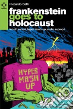 Frankenstein goes to holocaust: Mostri sonori, hyper mash-up, audio espropri. E-book. Formato EPUB