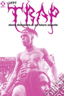 Trap: Storie distopiche di un futuro assente. E-book. Formato EPUB ebook di UFPT UFPT