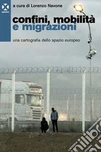 Confini, mobilità e migrazioni: Una cartografia dello spazio europeo. E-book. Formato EPUB ebook