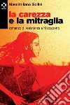 La carezza e la mitraglia: Romanzo di resistenza a Marzabotto. E-book. Formato EPUB ebook