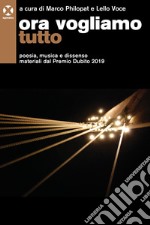 Ora vogliamo tutto: Poesia, musica e dissenso materiali dal Premio Dubito 2019. E-book. Formato EPUB ebook