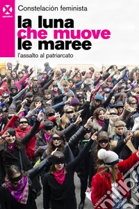 La luna che muove le maree: L'assalto al patriarcato. E-book. Formato EPUB ebook