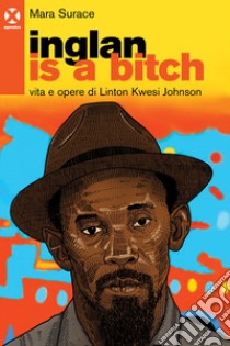 Inglan is a bitch: Vita e opere di Linton Kwesi Johnson. E-book. Formato EPUB ebook di Mara Surace