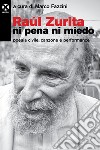 Raúl Zurita. Ni pena ni miedo. E-book. Formato EPUB ebook