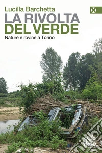 La rivolta del verde: Nature e rovine a Torino. E-book. Formato EPUB ebook
