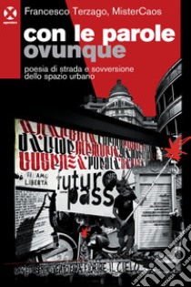 Con le parole ovunque: Poesia di strada e sovversione dello spazio urbano. E-book. Formato EPUB ebook di Francesco Terzago