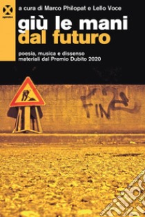 Giù le mani dal futuro: Poesia, musica e dissenso materiali dal Premio Dubito 2020. E-book. Formato EPUB ebook di Marco Philopat