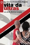 Vita da ultras: Una storia d’amore in curva. E-book. Formato EPUB ebook