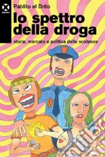 Lo spettro della droga: Storia, mercato e politica delle sostanze. E-book. Formato EPUB ebook