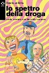 Lo spettro della droga: Storia, mercato e politica delle sostanze. E-book. Formato EPUB ebook