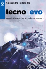 Tecno_Evo: Manuale d’istruzioni per un ventennio sospeso. E-book. Formato EPUB ebook