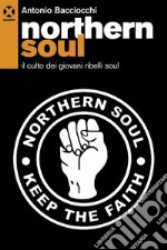 Northern soul: Il culto dei giovani ribelli soul. E-book. Formato EPUB ebook