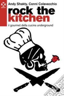 Rock the kitchen: Il gourmet della cucina underground. E-book. Formato EPUB ebook di Andy Shakty Misseri