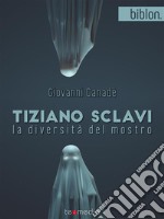 Tiziano Sclavi. La diversità del mostro. E-book. Formato Mobipocket