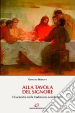 «Alla tavola del Signore»: L'Eucaristia nella tradizione occidentale. E-book. Formato EPUB ebook