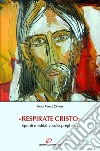 «Respirate Cristo»: Spunti meditativi sulla preghiera. E-book. Formato EPUB ebook