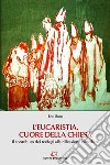 L'Eucaristia, cuore della Chiesa: Il contributo dei teologi alla riflessione conciliare. E-book. Formato EPUB ebook di Ezio Bolis
