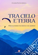 Tra cielo e terra: Uno sguardo filosofico sul mondo. E-book. Formato EPUB ebook