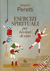 Esercizi spirituali per bevitori di vino. E-book. Formato EPUB ebook