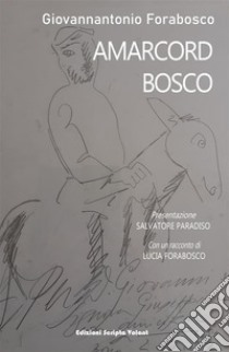 Amarcord Bosco. E-book. Formato Mobipocket ebook di Giovannantonio Foraboisco