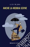 Anche la nebbia serve. E-book. Formato EPUB ebook