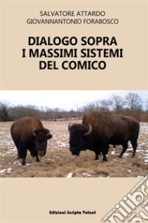 Dialogo sopra i massimi sistemi del comico. E-book. Formato EPUB ebook di Salvatore Attardo