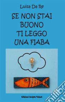 Se non stai buono ti leggo una fiaba. E-book. Formato EPUB ebook di Luisa Da Re