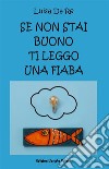 Se non stai buono ti leggo una fiaba. E-book. Formato EPUB ebook di Luisa Da Re