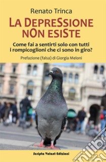 La depressione non esisteCome fai a sentirti solo con tutti i rompicoglioni che ci sono in giro?. E-book. Formato EPUB ebook di Renato Trinca