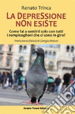 La depressione non esisteCome fai a sentirti solo con tutti i rompicoglioni che ci sono in giro?. E-book. Formato EPUB ebook