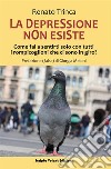 La depressione non esisteCome fai a sentirti solo con tutti i rompicoglioni che ci sono in giro?. E-book. Formato EPUB ebook di Renato Trinca